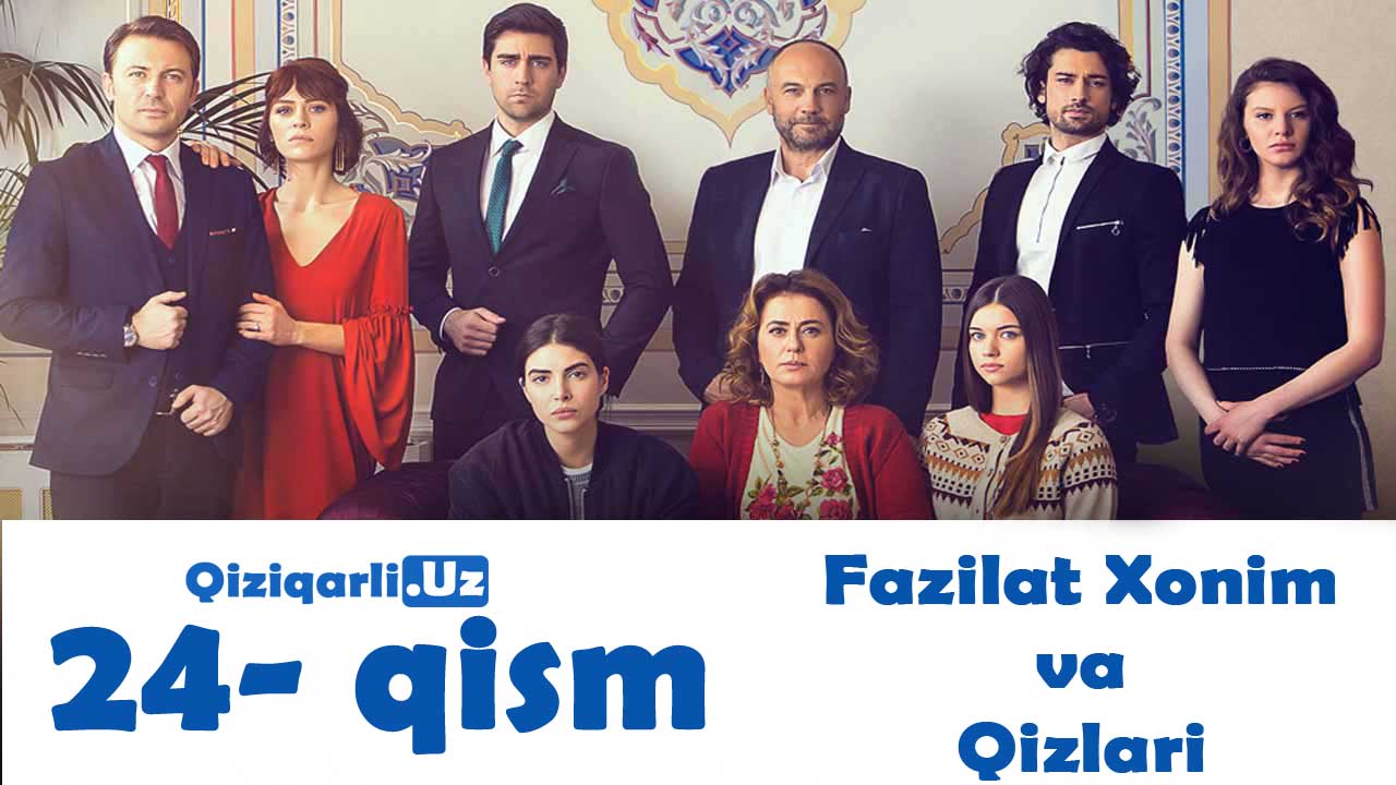 Fazilat Xonim va Qizlari 24 qism uzbek tilida Фазилат Хоним ва Кизлари 24 кисм узбек тилида